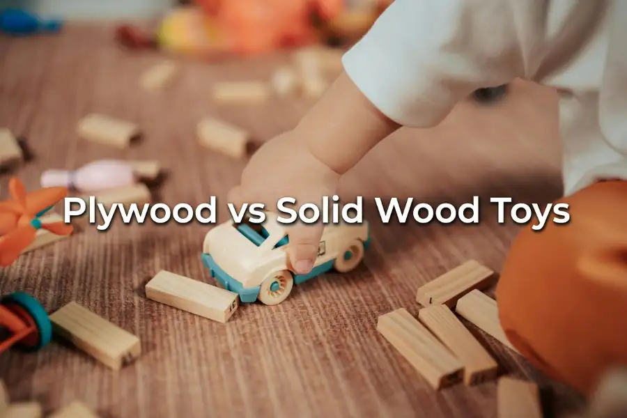 Plywood vs Solid Wood Toys